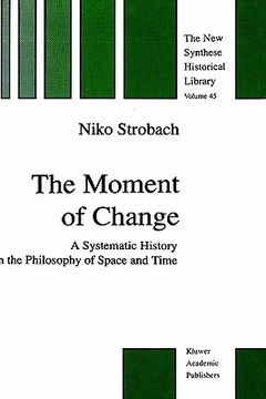 portada the moment of change: a systematic history in the philosophy of space and time