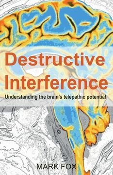 portada Destructive Interference: Understanding the brain's telepathic potential (in English)