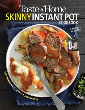 portada Taste of Home Skinny Instant Pot: 100 Dishes Trimmed Down for Healthy Families (en Inglés)