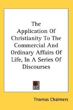 portada the application of christianity to the commercial and ordinary affairs of life, in a series of discourses