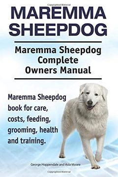 portada Maremma Sheepdog. Maremma Sheepdog Complete Owners Manual. Maremma Sheepdog Book for Care, Costs, Feeding, Grooming, Health and Training. (en Inglés)