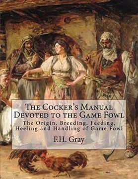 portada The Cocker's Manual Devoted to the Game Fowl: The Origin, Breeding, Feeding, Heeling and Handling of Game Fowl (en Inglés)