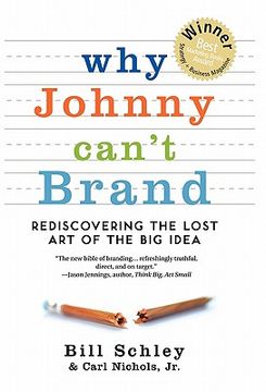 portada why johnny can`t brand: rediscovering the lost art of the big idea (in English)