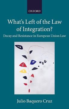 portada What's Left of the law of Integration? Decay and Resistance in European Union law (Collected Courses of the Academy of European Law) 