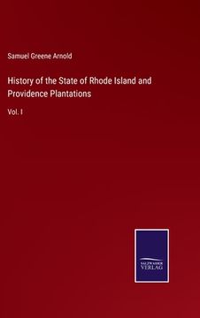 portada History of the State of Rhode Island and Providence Plantations: Vol. I (en Inglés)