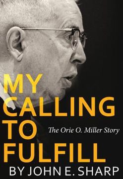 portada My Calling to Fulfill: The Orie O. Miller Story (in English)