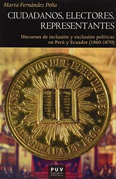portada Ciudadanos, Electores, Representantes: Discursos de Inclusión y Exclusión Políticas en Perú y Ecuador (1860-1870): 191 (Història)