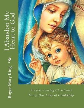 portada I Abandon My Heart to God: Prayers adoring Christ with Mary, Our Lady of Good Help (en Inglés)