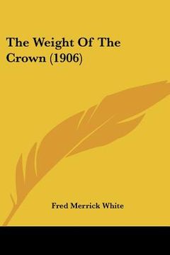 portada the weight of the crown (1906) (en Inglés)