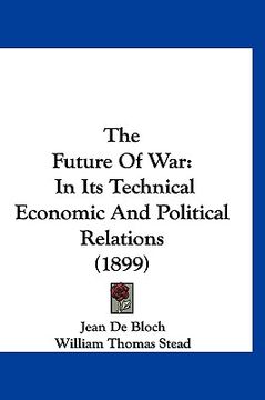 portada the future of war: in its technical economic and political relations (1899)