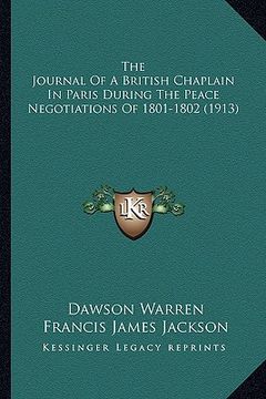 portada the journal of a british chaplain in paris during the peace negotiations of 1801-1802 (1913) (en Inglés)