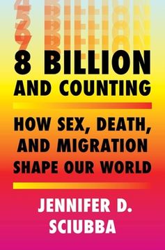 portada 8 Billion and Counting: How Sex, Death, and Migration Shape our World 