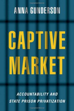 portada Captive Market: The Politics of Private Prisons in America (Studies in Postwar American Political Development) (en Inglés)