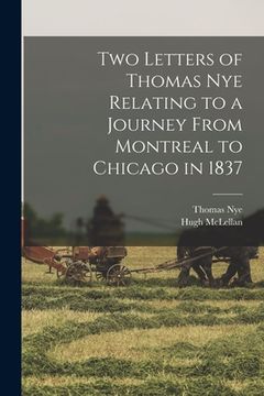 portada Two Letters of Thomas Nye Relating to a Journey From Montreal to Chicago in 1837 (en Inglés)