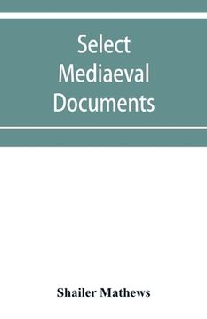 portada Select mediaeval documents and other material, illustrating the history of church and empire, 754 A.D.-1254 A.D (in English)