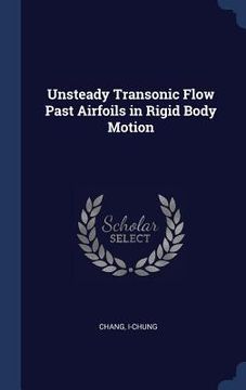 portada Unsteady Transonic Flow Past Airfoils in Rigid Body Motion (in English)