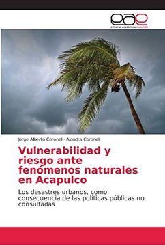 portada Vulnerabilidad y Riesgo Ante Fenómenos Naturales en Acapulco: Los Desastres Urbanos, Como Consecuencia de las Políticas Públicas no Consultadas