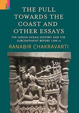 portada The Pull Towards the Coast and Other Essays: The Indian Ocean History and the Subcontinent Before 1500 ce. (en Inglés)