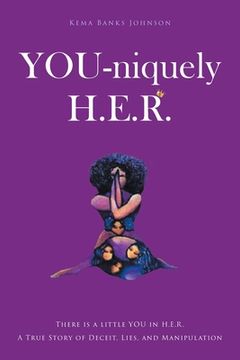 portada YOU-niquely H.E.R.: There is a little YOU in H.E.R. A True Story of Deceit, lies, and manipulation (en Inglés)