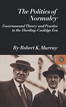 portada The Politics of Normalcy: Governmental Theory and Practice in the Harding-Coolidge era (Revolutions in the Modern World) (in English)