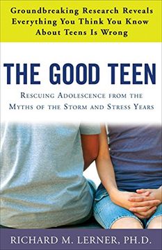 portada The Good Teen: Rescuing Adolescence From the Myths of the Storm and Stress Years 