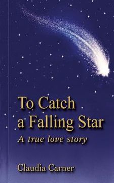 portada To Catch a Falling Star: A True Love Story