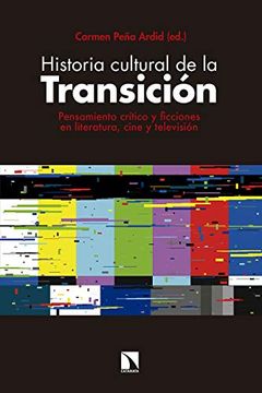 portada Historia Cultural de la Transición: Pensamiento Crítico y Ficciones en Literatura, Cine y Televisión (Mayor) (in Spanish)