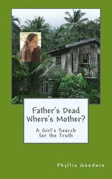portada Father's Dead Where's Mother?: A Girl's Search for the Truth (en Inglés)