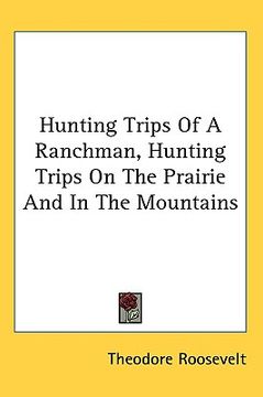 portada hunting trips of a ranchman, hunting trips on the prairie and in the mountains (en Inglés)