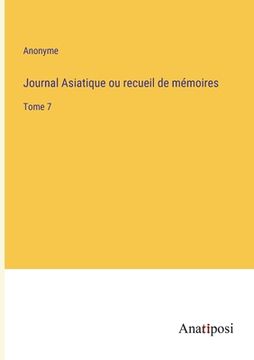 portada Journal Asiatique ou recueil de mémoires: Tome 7 (en Francés)