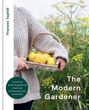 portada The Modern Gardener: A Practical Guide to Gardening Creatively, Productively and Sustainably (libro en Inglés)