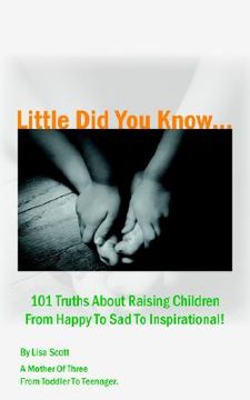 portada little did you know...101 truths about raising children from happy to sad to inspirational! (in English)