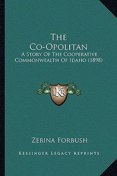 portada the co-opolitan the co-opolitan: a story of the cooperative commonwealth of idaho (1898) a story of the cooperative commonwealth of idaho (1898) (en Inglés)