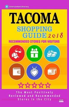 portada Tacoma Shopping Guide 2018: Best Rated Stores in Tacoma, Washington - Stores Recommended for Visitors, (Shopping Guide 2018) (en Inglés)