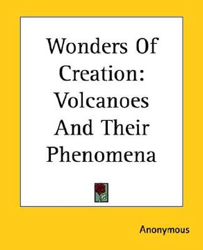 portada wonders of creation: volcanoes and their phenomena (in English)
