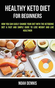 portada Healthy Keto Diet for Beginners: How you can Easily Change Your Diet With the Ketogenic Diet (a Fast and Simple Guide to Lose Weight and Live Healthier) (en Inglés)