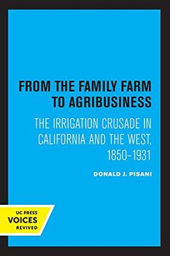 portada From the Family Farm to Agribusiness: The Irrigation Crusade in California and the West, 1850–1931 