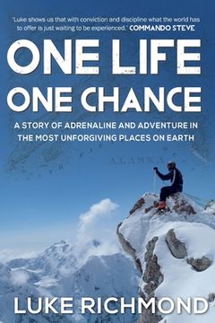 portada One Life one Chance: A Story of Adrenalin and Adventure in the Most Unforgiving Places on Earth. (en Inglés)