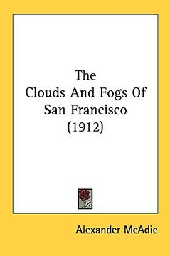 portada the clouds and fogs of san francisco (1912) (en Inglés)
