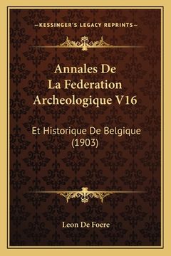 portada Annales De La Federation Archeologique V16: Et Historique De Belgique (1903) (en Francés)