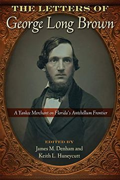 portada The Letters of George Long Brown: A Yankee Merchant on Florida's Antebellum Frontier (Contested Boundaries)