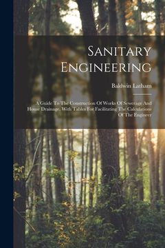 portada Sanitary Engineering: A Guide To The Construction Of Works Of Sewerage And House Drainage, With Tables For Facilitating The Calculations Of