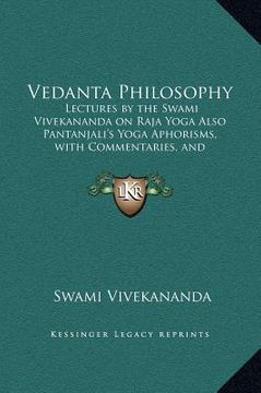 portada vedanta philosophy: lectures by the swami vivekananda on raja yoga also pantanjali's yoga aphorisms, with commentaries, and glossary of sa (in English)