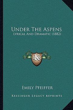 portada under the aspens: lyrical and dramatic (1882) (en Inglés)