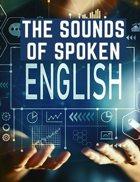 portada The Sounds Of Spoken English: A Manual Of Ear Training For English Students (en Inglés)