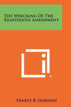 portada the wrecking of the eighteenth amendment (en Inglés)