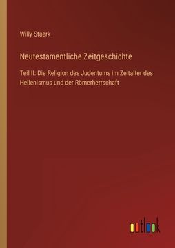 portada Neutestamentliche Zeitgeschichte: Teil II: Die Religion des Judentums im Zeitalter des Hellenismus und der Römerherrschaft (en Alemán)