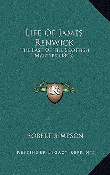 portada life of james renwick: the last of the scottish martyrs (1843)