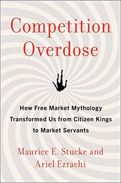 portada Competition Overdose: How Free Market Mythology Transformed us From Citizen Kings to Market Servants (in English)