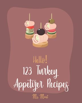 portada Hello! 123 Turkey Appetizer Recipes: Best Turkey Appetizer Cookbook Ever For Beginners [Book 1] (in English)